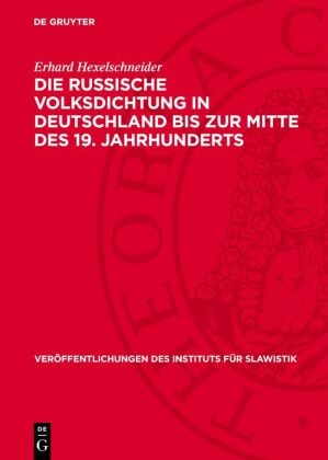 Erhard Hexelschneider - Die russische Volksdichtung in Deutschland bis zur Mitte des 19. Jahrhunderts