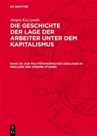 Jürgen Kuczynski - Jürgen Kuczynski: Die Geschichte der Lage der Arbeiter unter dem Kapitalismus. Die Geschichte der Lage der Arbeiter in England, in den Vereinigten Staaten von Amerika und in Frankreich - Teil 2. Band 26: Zur politökonomischen Ideologie in England und andere Studien