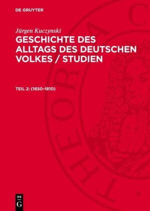 Jürgen Kuczynski - Jürgen Kuczynski: Geschichte des Alltags des deutschen Volkes / Studien - Teil 2: 1650-1810