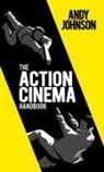 Andy Johnson - The Action Cinema Handbook