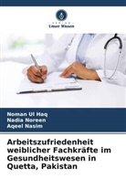 Noman Ul Haq, Aqeel Nasim, Nadia Noreen - Arbeitszufriedenheit weiblicher Fachkräfte im Gesundheitswesen in Quetta, Pakistan