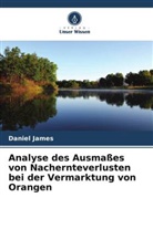 Daniel James - Analyse des Ausmaßes von Nachernteverlusten bei der Vermarktung von Orangen