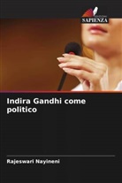 Rajeswari Nayineni - Indira Gandhi come politico