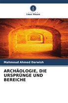 Mahmoud Ahmed Darwish - ARCHÄOLOGIE, DIE URSPRÜNGE UND BEREICHE