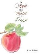 Kamille Ziel - An Apple That Wanted to Be a Pear