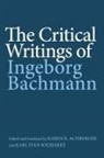 Ingeborg Bachmann, Karen R Karen R Achberger, Karl Ivan Solibakke - The Critical Writings of Ingeborg Bachmann