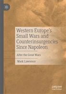 Mark Lawrence - Western Europe's Small Wars and Counterinsurgencies Since Napoleon