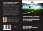 Abul Fazal Mohammad K Hasan, Md. Shukur Mia, Mehnaz Tabassum - Compression d'images sans perte à l'aide de la transformée en cosinus discrète DCT