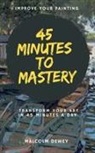 Malcolm Dewey - 45 Minutes to Mastery