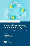 Rupinder (NITTTR Singh, Ranvijay Kumar, Rupinder Singh, Singh Rupinder - Additive Manufacturing for Plastic Recycling Efforts in Boosting a Circular Economy