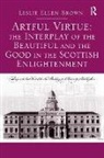 Leslie Ellen Brown, Brown Leslie Ellen - Artful Virtue: The Interplay of the Beautiful and the Good in the Scottish Enlightenment