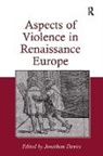 Jonathan Davies - Aspects of Violence in Renaissance Europe