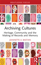 Jeannette A. Bastian, Bastian Jeannette A. - Archiving Cultures