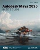 Kelly L. Murdock, Murdock Kelly L. - Autodesk Maya 2025 Basics Guide