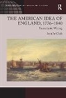Jennifer Clark, Clark Jennifer - American Idea of England, 1776-1840