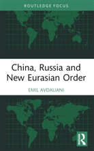 Emil Avdaliani - China, Russia and New Eurasian Order