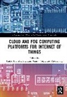 Pankaj Bhambri, Gaurav Gupta, Gupta Gaurav, Alex Khang, Sita Rani - Cloud and Fog Computing Platforms for Internet of Things