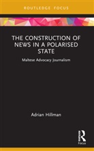 Adrian Hillman - The Construction of News in a Polarised State