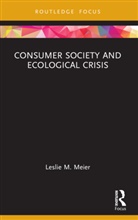 Leslie M. Meier - Consumer Society and Ecological Crisis