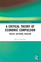 Werner Bonefeld - A Critical Theory of Economic Compulsion