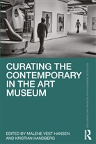 Kristian Handberg, Handberg Kristian, Malene Vest Hansen - Curating the Contemporary in the Art Museum