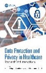Prathamesh Churi, Ahmed Elngar, Ambika Pawar - Data Protection and Privacy in Healthcare