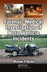 Michael P. Burke, Burke Michael P. - Forensic Medical Investigation of Motor Vehicle Incidents