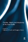 Catherine Driscoll, Driscoll Catherine, Meaghan Morris, Morris Meaghan - Gender, Media and Modernity in the Asia-Pacific