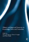 Phil Cooke, Philip Cooke, Dieter Kogler, Chris Van Egeraat - Global and Regional Dynamics in Knowledge Flows and Innovation