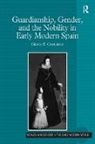 Grace E. Coolidge, Coolidge Grace E. - Guardianship, Gender, and the Nobility in Early Modern Spain