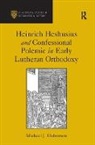 Michael J. Halvorson, Halvorson Michael J. - Heinrich Heshusius and Confessional Polemic in Early Lutheran Orthodoxy