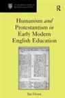 Ian Green, Green Ian - Humanism and Protestantism in Early Modern English Education