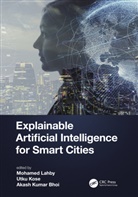Utku Kose, Kose Utku, Akash Kumar Bhoi, Mohamed Lahby - Explainable Artificial Intelligence for Smart Cities