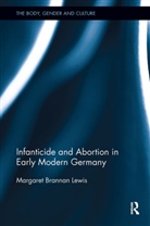 Margaret Brannan Lewis, Lewis Margaret Brannan - Infanticide and Abortion in Early Modern Germany
