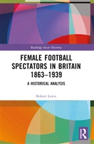 Robert Lewis - Female Football Spectators in Britain 1863-1939