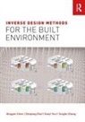 Qingyan Chen, Chen Qingyan, Xueyi You, You Xueyi, Zhiqiang Zhai, Zhai Zhiqiang... - Inverse Design Methods for the Built Environment