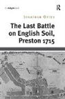 Jonathan Oates, Oates Jonathan - The Last Battle on English Soil, Preston 1715