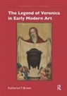 Katherine T. Brown, Brown Katherine T. - The Legend of Veronica in Early Modern Art