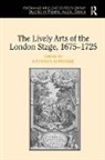 Kathryn Lowerre - The Lively Arts of the London Stage, 1675�1725