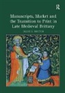 Diane E. Booton, Booton Diane E. - Manuscripts, Market and the Transition to Print in Late Medieval