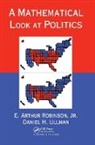 Jr. Robinson, Jr. Ullman Robinson, E. Arthur Robinson Jr., Daniel H. Ullman, Ullman Daniel H. - Mathematical Look At Politics