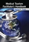 Maria K. Todd, Todd Maria K. - Medical Tourism Facilitator's Handbook