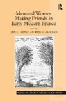 Lewis C. Seifert, Seifert Lewis C., Rebecca M. Wilkin - Men and Women Making Friends in Early Modern France