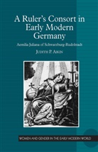 Judith P. Aikin - A Ruler's Consort in Early Modern Germany