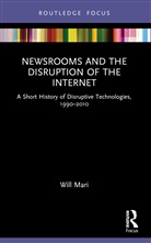 Will Mari - Newsrooms and the Disruption of the Internet