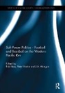 Rob Hess, Peter Horton, Horton Peter, J.A. Mangan - Soft Power Politics - Football and Baseball on the Western Pacific Rim