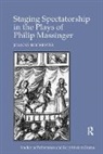 Joanne Rochester, Rochester Joanne - Staging Spectatorship in the Plays of Philip Massinger