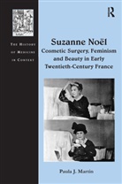 Paula J. Martin, Martin Paula J. - Suzanne Noel: Cosmetic Surgery, Feminism and Beauty in Early