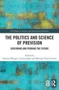 Andreas (Centre for Security Studies Wenger, Myriam Dunn Cavelty, Dunn Cavelty Myriam, Ursula Jasper, Jasper Ursula, … - Politics and Science of Prevision Governing and Probing the Future