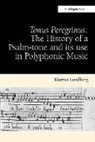 Mattias Lundberg, Lundberg Mattias - Tonus Peregrinus: The History of a Psalm-tone and its use in Polyphonic Music